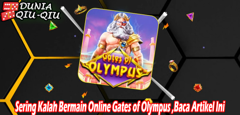 Sering Kalah Bermain Online Gates of Olympus ,Baca Artikel Ini